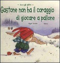 Gastone non ha il coraggio di giocare a pallone - Mymi Doinet - copertina