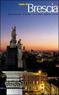 Guida di Brescia. La storia, l'arte, il volto della città - copertina