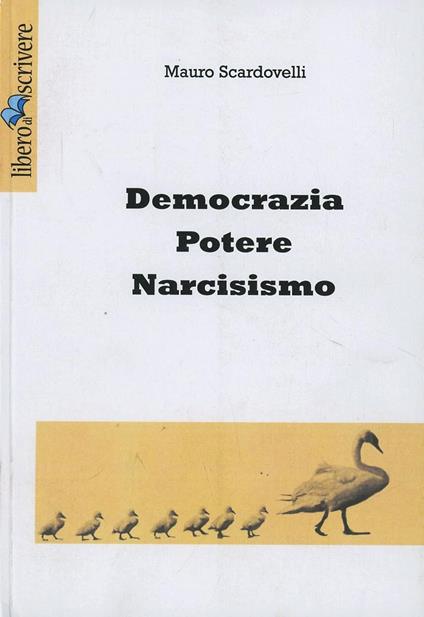 Democrazia, potere, narcisismo - Mauro Scardovelli - copertina