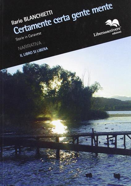 Certamente certa gente mente. Storie in Canavese - Ilario Blanchietti - copertina