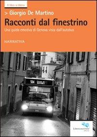 Racconti dal finestrino. Una guida emotiva di Genova vista dall'autobus - Giorgio De Martino - copertina