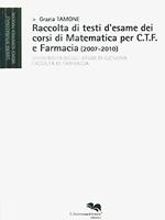 Raccolta di testi d'esame dei corsi di matematica per C.T.F. e farmacia (2007-2010)