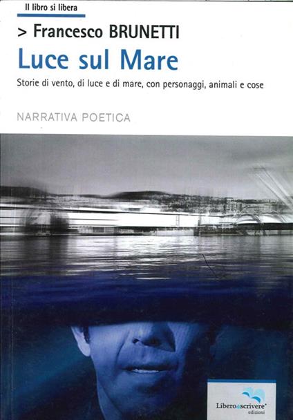 Luce sul mare storie di vento, di luce e di mar, con personaggi, animali e cose - Francesco Brunetti - copertina