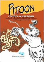 Pitoon. I piloti in cartoon. Raccontare le incisioni rupestri della Valle Camonica con il linguaggio del fumetto. Ediz. illustrata