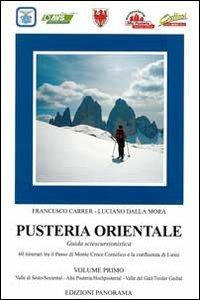 Pusteria orientale. Guida sciescursionistica. Vol. 1: Valle di Sesto, Alta Pusteria, Valle del Gail-Sextental, Hochpustertal, Tiroler Gailtal. - Francesco Carrer,Luciano Dalla Mora - copertina