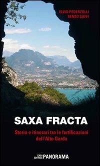 Saxa fracta. Storia e itinerari tra le fortificazioni dell'Alto Garda - Elvio Pederzolli,Renzo Saffi - copertina
