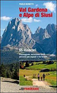 Val Gardena e Alpe di Siusi. 65 itinerari. Passeggiate, escursioni facili, percorsi per esperti e per famiglie - Paolo Bonetti - copertina