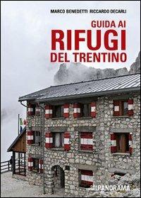 Guida ai rifugi del Trentino - Marco Benedetti,Riccardo Decarli - copertina