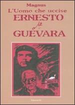 L' uomo che uccise Ernesto Che Guevara