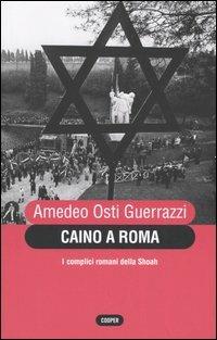 Caino a Roma. I complici romani della Shoah - Amedeo Osti Guerrazzi - copertina