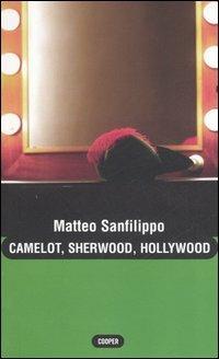 Camelot, Sherwood, Hollywood - Matteo Sanfilippo - copertina