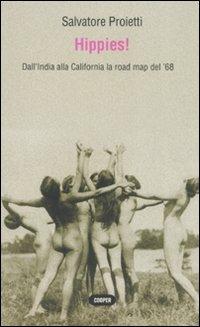 Hippies! Dall'India alla California la road map del '68 - Salvatore Proietti - copertina