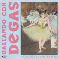 Ballando con Degas. Ediz. illustrata - Julie Merberg,Suzanne Bober - copertina
