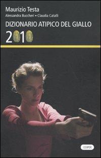 Dizionario atipico del giallo 2010 - Maurizio Testa,Alessandra Buccheri,Claudia Catalli - copertina