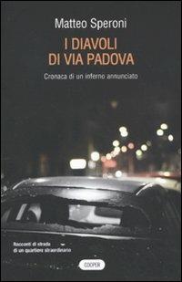 I diavoli di via Padova. Cronaca di un inferno annunciato - Matteo Speroni - 2