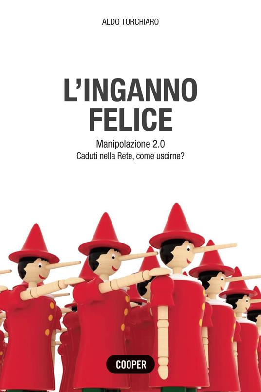 L'inganno felice. Manipolazione 2.0. Caduti nella Rete, come uscirne? - Aldo Torchiaro - copertina