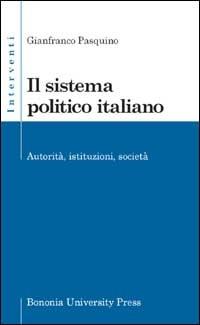Il sistema politico italiano. Autorità, istituzioni, società - Gianfranco Pasquino - copertina