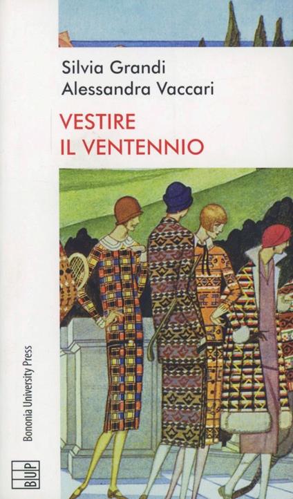 Vestire il ventennio. Moda e cultura artistica in Italia tra le due guerre - Silvia Grandi,Alessandra Vaccari - copertina
