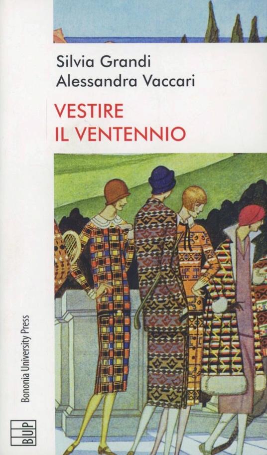 Vestire il ventennio. Moda e cultura artistica in Italia tra le due guerre - Silvia Grandi,Alessandra Vaccari - copertina