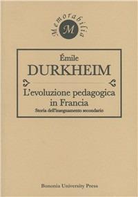 L'evoluzione pedagogica in Francia. Storia dell'insegnamento secondario - Émile Durkheim - copertina