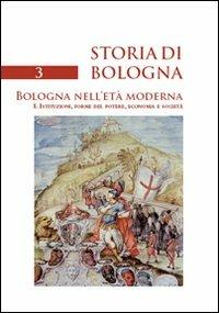Storia di Bologna. Vol. 3/1: Bologna nell'età moderna. Istituzioni, forme del potere, economia e società - copertina