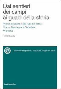 Dai sentieri dei campi ai guadi della storia. Profilo di dialetti delle Alpi lombarde: Tirano, Montagna in Valtellina, Premana. Con CD-ROM - Remo Bracchi - copertina