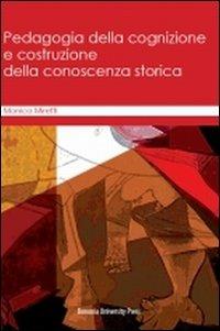 Pedagogia della cognizione e costruzione della conoscenza storica - Monica Miretti - copertina
