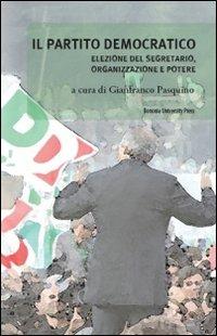 Il Partito Democratico. Elezione del segretario, organizzazione e potere - copertina