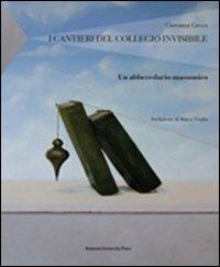I cantieri del collegio invisibile. Un abbecedario massonico - Giovanni Greco - copertina