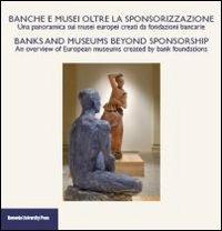 Banche e musei oltre la sponsorizzazione. Atti del Convegno (Bologna, giugno 2010). Ediz. italiana e inglese - copertina