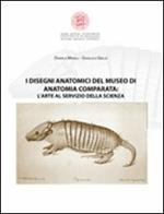 I disegni anatomici del Museo di anatomia comparata. L'arte al servizio della scienza. Ediz. illustrata