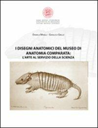 I disegni anatomici del Museo di anatomia comparata. L'arte al servizio della scienza. Ediz. illustrata - Daniela Minelli,Gianluca Grillo - copertina