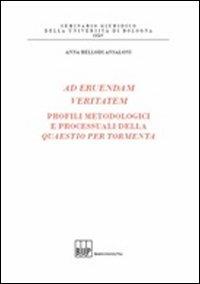 Ad eruendam veritatem. Profili metodologici e processuali della Quaestio per tormenta - Anna Bellodi Ansaloni - copertina