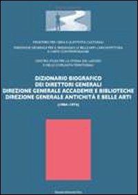 Dizionario biografico dei direttori generali. Direzione generale accademie e biblioteche direzione generale antichità e belle arti (1904-1974) - copertina