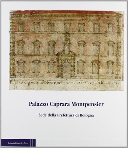 Palazzo Caprara Montpensier. Sede della Prefettura di Bologna - Angelo Varni - copertina