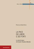 Libro La pace dei liberi e dei forti. La rete di pace di Ernesto Teodoro Moneta Francesca Canale Cama