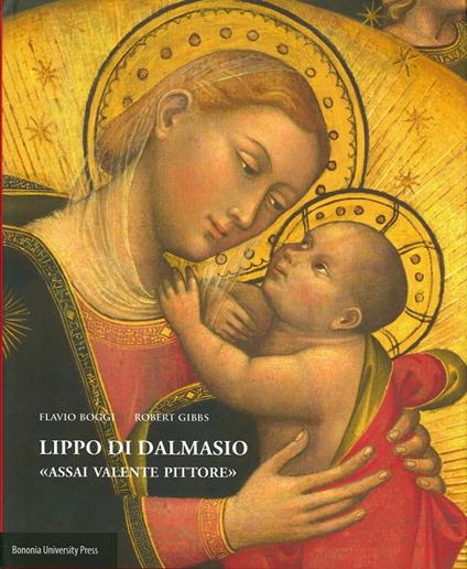 Lippo di Dalmasio. «Assai valente pittore» - Flavio Boggi,Robert Gibbs - copertina