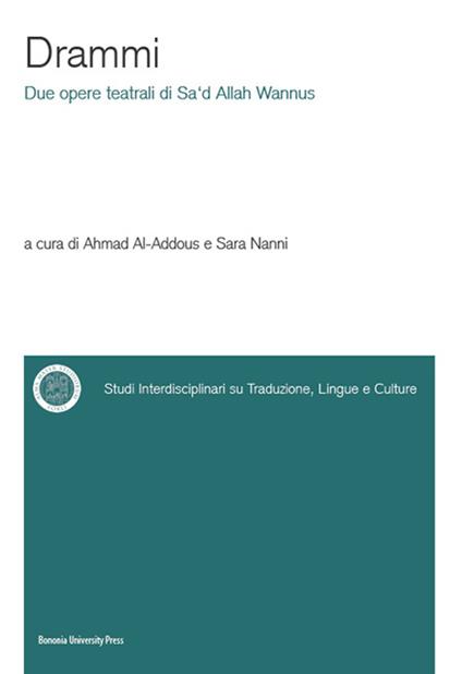 Drammi. Due opere teatrali di Sa'Dallah Wannus - Ahmad Al-Addous - copertina