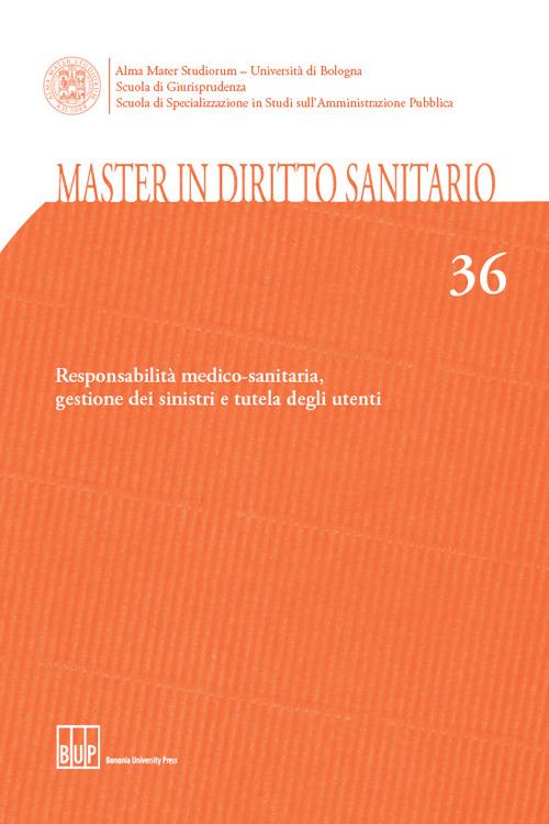 Master in diritto sanitario. Vol. 36: Responsabilità medico-sanitaria, gestione dei sinistri e tutela degli utenti - copertina