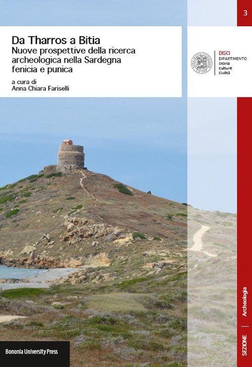 Da Tharros a Bitia. Nuove prospettive della ricerca archeologica nella Sardegna fenicia e punica - Anna C. Fariselli - copertina