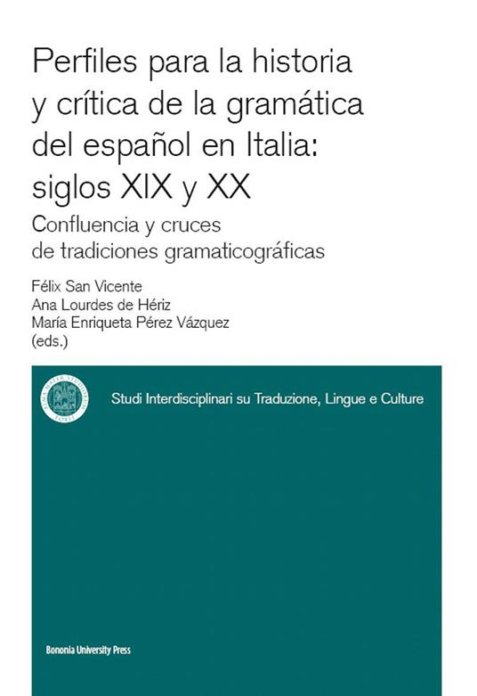 Perfiles para la historia y crítica de la gramàtica del espanõl en Italia: siglos XIX y XX confluencia y cruces de tradiciones gramaticográficas - Félix San Vicente,Ana Lourdes De Heriz,M. Enriqueta Perez Vazquez - copertina