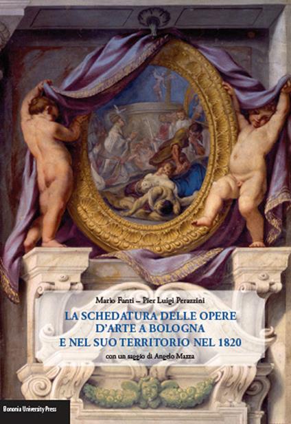 La schedatura delle opere d'arte a Bologna e nel suo territorio nel 1820 - Mario Fanti,Pier Luigi Perazzini - copertina