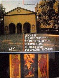 Le chiese di San Pietro (sec. X-XI) e San Frediano (sec. XVI) in Camugliano, terra e feudo dei Marchesi Niccolini - Alberto Arrighini - copertina