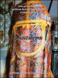 Catalogo delle opere. Centro per la conservazione dell'arredo sacro e del costume religioso di Castagneto Carducci - Luigi Giani - copertina