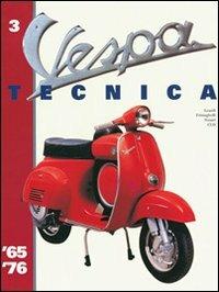 Vespa Tecnica. Vol. 3: 1965-1976. - Roberto Leardi,Luigi Frisinghelli,Giorgio Notari - copertina