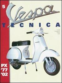 Vespa Tecnica. Vol. 5: PX 1977-2002. - Roberto Leardi,Luigi Frisinghelli,Giorgio Notari - copertina