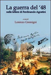 La guerra del '48. Nelle lettere di Ferdinando Agostini - Lorenzo Gremigni Francini - copertina