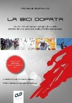 Libro La bici dopata. Tutta la verità sul doping tecnologico, lo scandalo ciclistico del 2010, attraverso analisi, articoli e testimonianze Michele Bufalino