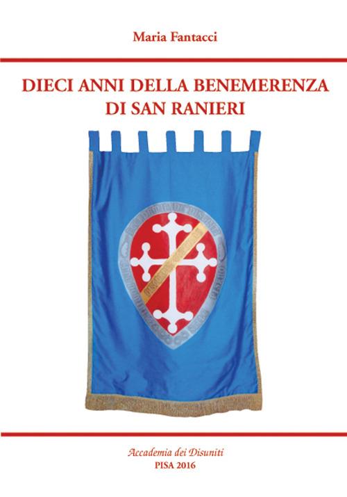 Dieci anni della benemerenza di San Ranieri. Accademia dei Disuniti - Maria Fantacci - copertina