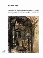 Architetture dimenticate nel silenzio. Sul recupero di chiese extraurbane tra Pisa, Lucca e Livorno